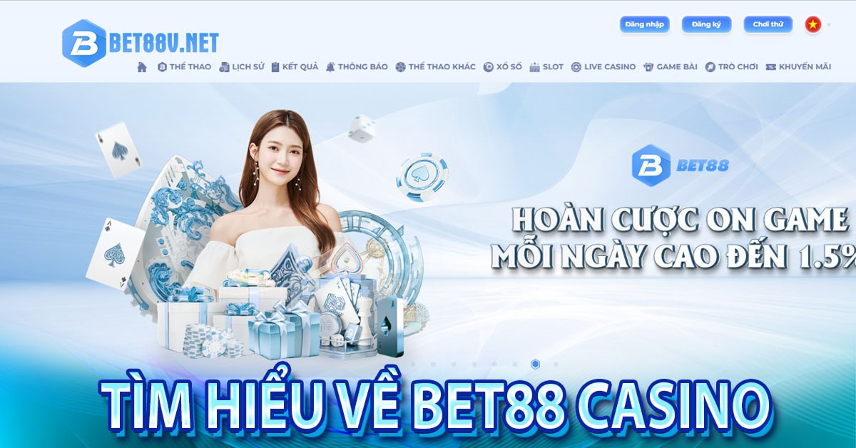 Tìm hiểu sâu về nhà cái bet88 casino