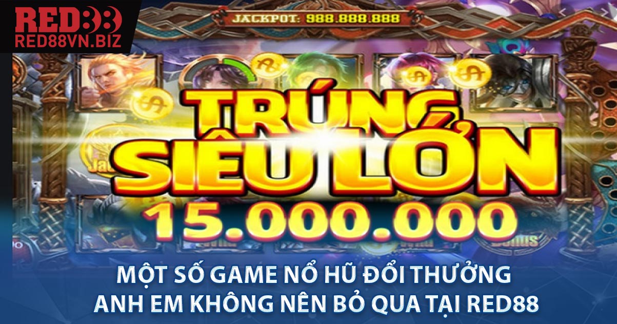Một số Game nổ hũ đổi thưởng anh em không nên bỏ qua tại RED88