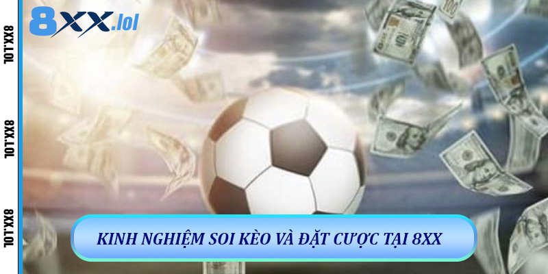 Kinh Nghiệm Soi Kèo Và Đặt Cược Tại 8xx