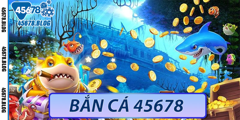 Bắn cá 45678