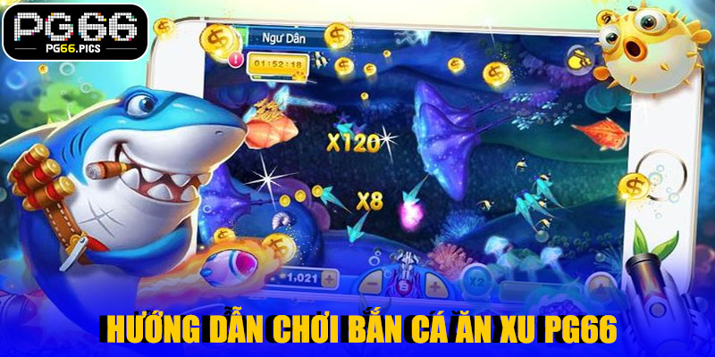 🎯 Bắn Cá Ăn Xu PG66 – Trải Nghiệm Giải Trí Đỉnh Cao