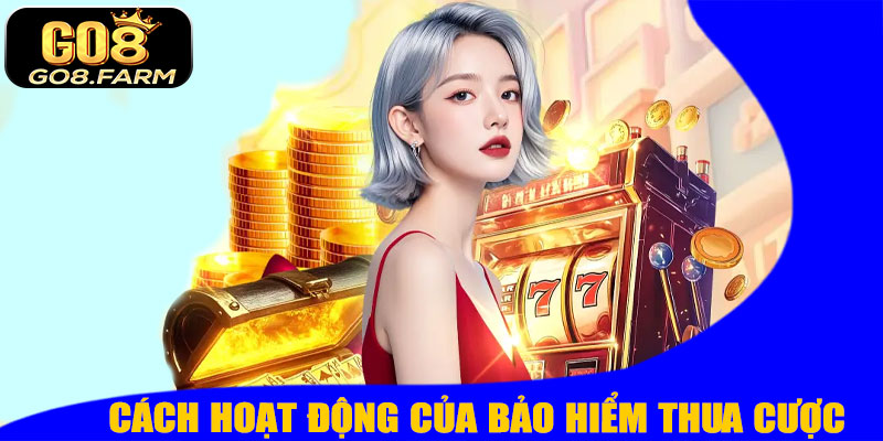 Cách Thức Hoạt Động Của Bảo Hiểm Thua Cược GO8