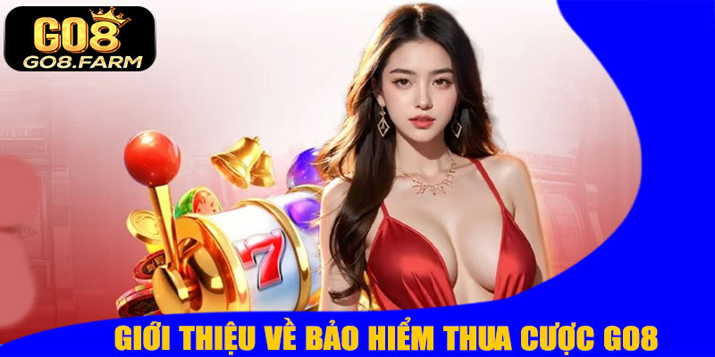 Giới Thiệu Chung Về Bảo Hiểm Thua Cược GO8
