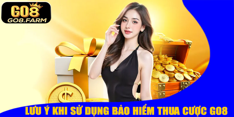Lưu Ý Khi Sử Dụng Bảo Hiểm Thua Cược GO8