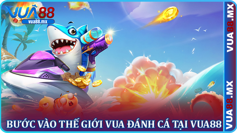 Bước vào thế giới Vua Đánh Cá tại Vua88