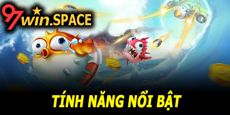 Những tính năng nổi bật chỉ có tại bắn cá 97Win