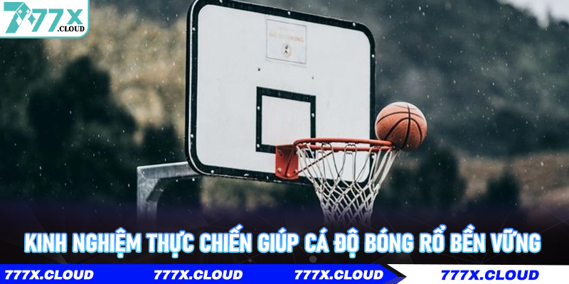 Kinh nghiệm thực chiến giúp Cá Độ Bóng Rổ bền vững