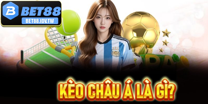 Kèo Châu Á Là Gì?